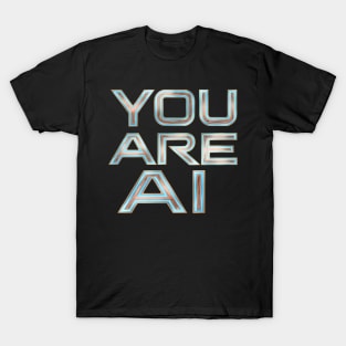 You Are Ai T-Shirt